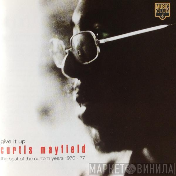 Curtis Mayfield - Give It Up - The Best Of The Curtom Years 1970 - 77