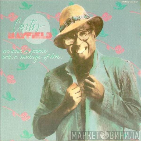 Curtis Mayfield - We Come In Peace With A Message Of Love
