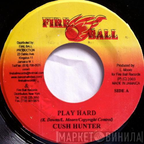 Cush Hunter, Bushman  - Play Hard / Yes Man
