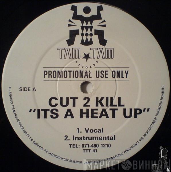 Cut 2 Kill - Its A Heat Up / Jus' Coolin