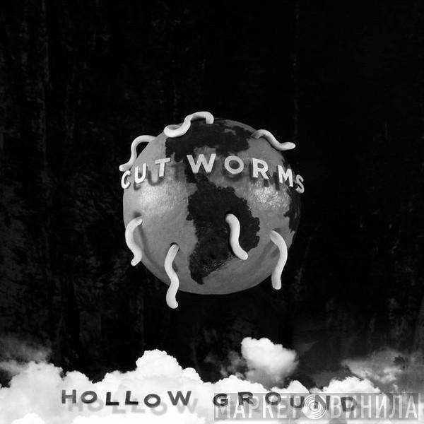  Cut Worms  - Hollow Ground