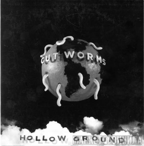  Cut Worms  - Hollow Ground