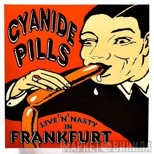 Cyanide Pills - Live 'N' Nasty In Frankfurt