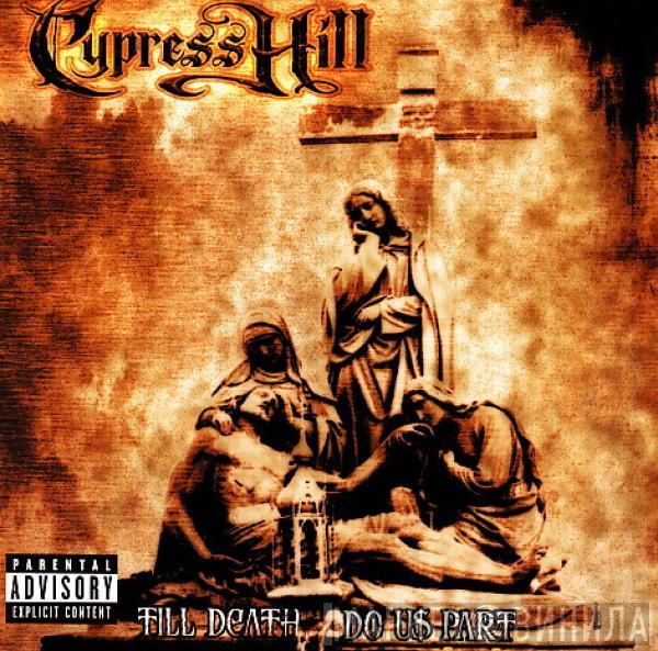  Cypress Hill  - Till Death Do Us Part