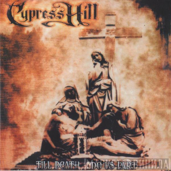  Cypress Hill  - Till Death Do Us Part
