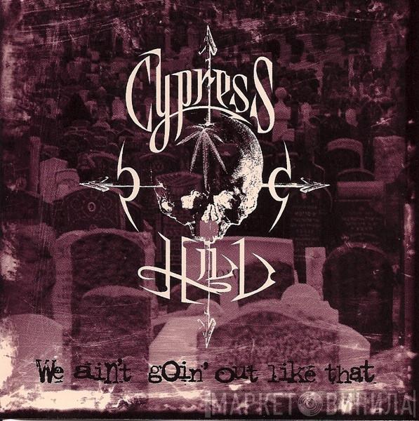  Cypress Hill  - We Ain't Goin' Out Like That