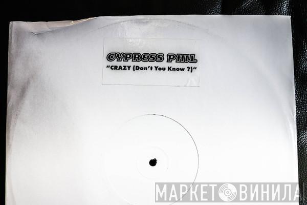 Cypress Phil - Crazy (Dont You Know?)