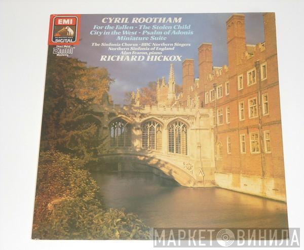 Cyril Rootham, Alan Fearon, The Northern Sinfonia Chorus, BBC Northern Singers, Richard Hickox - The Stolen Child; Miniature Suite; City In The West; The Psalm Of Adonis; For The Fallen