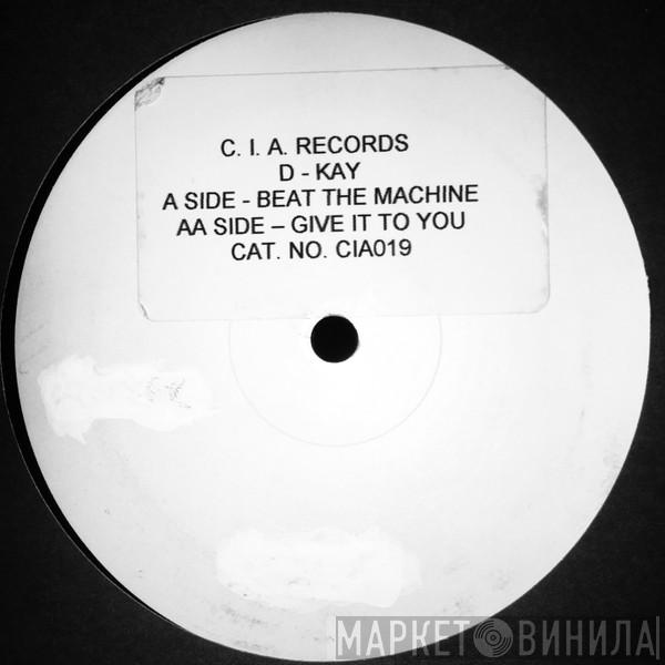 D. Kay - Beat The Machines / Give It 2 You