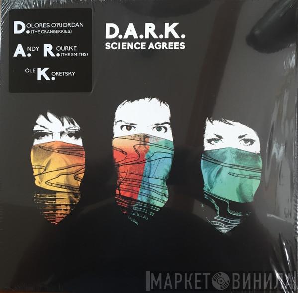 D.A.R.K.  - Science Agrees