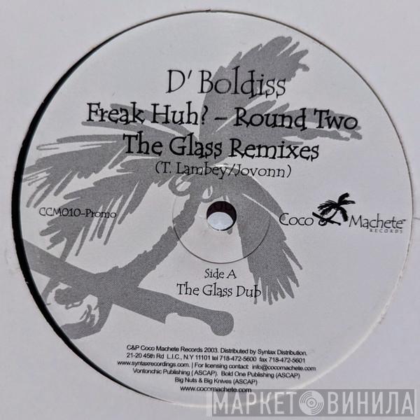 D'Boldiss - Freak Huh? Round Two (The Glass Remixes)