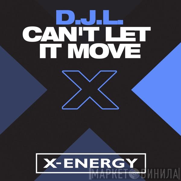  D.J.L.  - Can't Let It Move