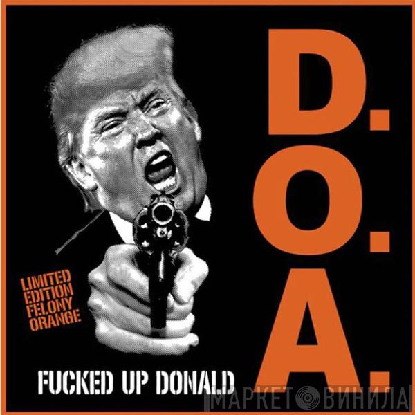 D.O.A.  - Fucked Up Donald