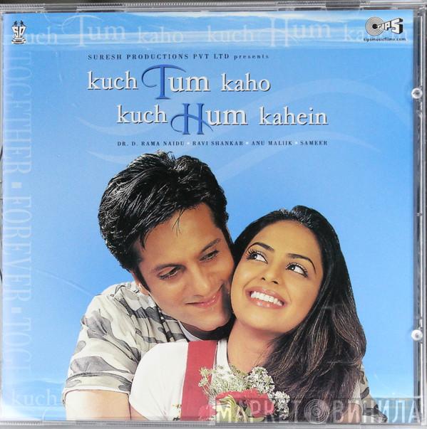 , D Rama Naidu , Ravi Shankar , Anu Malik  Sameer  - Kuch Tum Kaho Kuch Hum Kahein