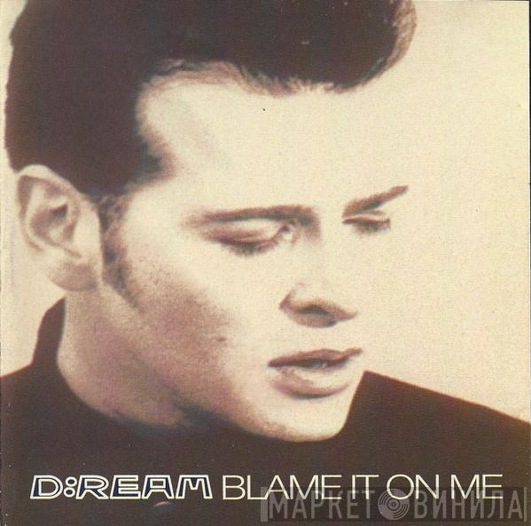 D:Ream - Blame It On Me