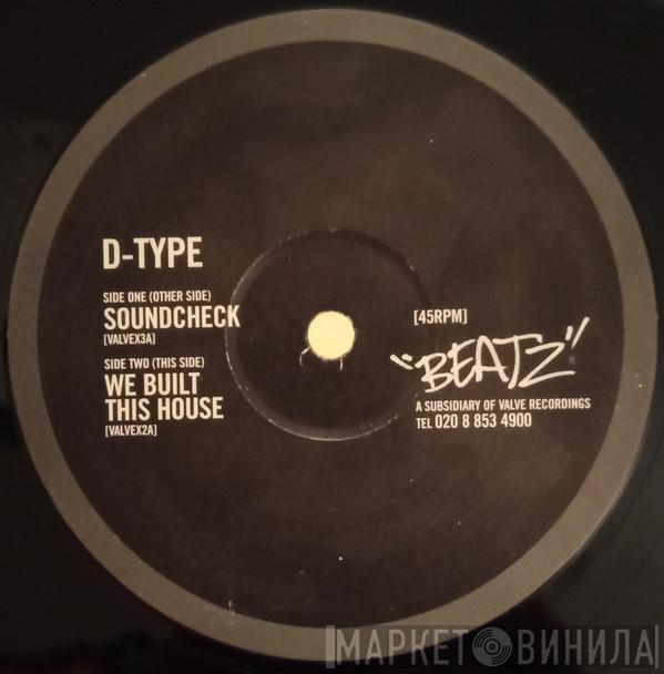  D-Type  - Soundcheck / We Built This House