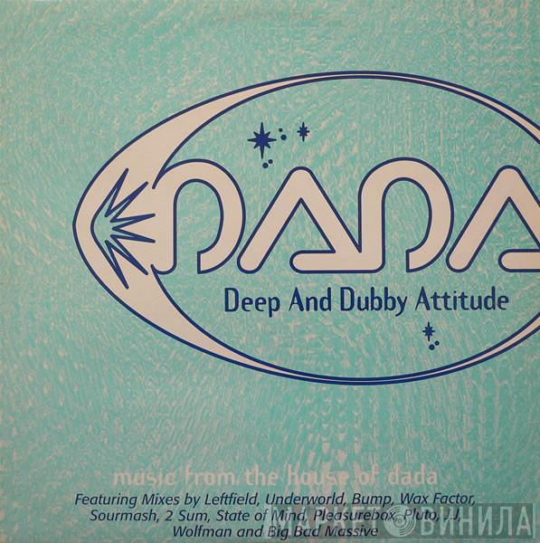  - DADA: Deep And Dubby Attitude: Music From The House Of Dada