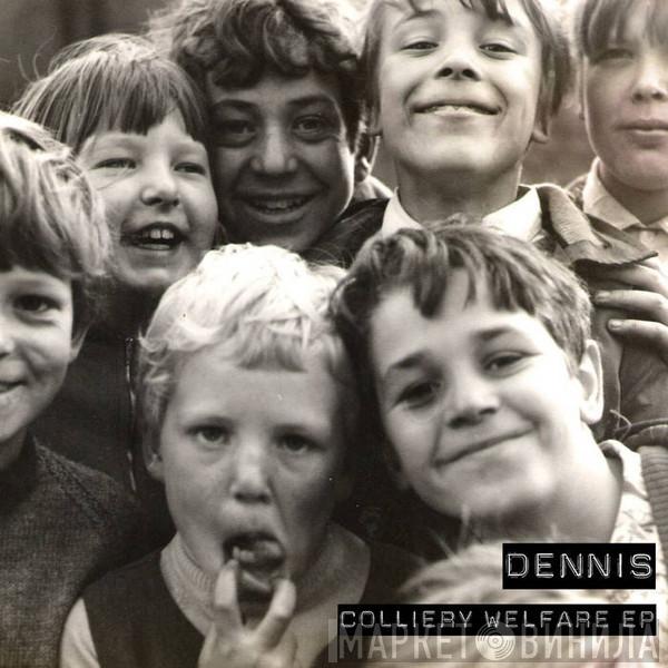 DENNIS  - Colliery Welfare EP