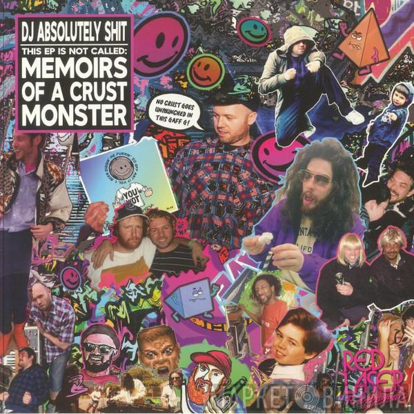 DJ Absolutely Shit - This EP Is Not Called: Memoirs Of A Crust Monster