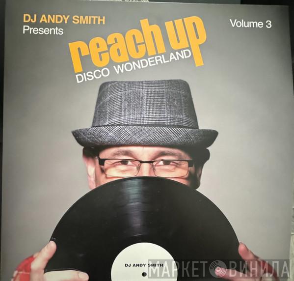 DJ Andy Smith - Reach Up (Disco Wonderland) (Volume 3)