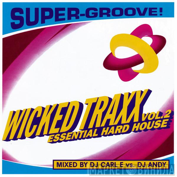 DJ Carl E, DJ Andy  - Wicked Traxx Vol. 2: Essential Hard House