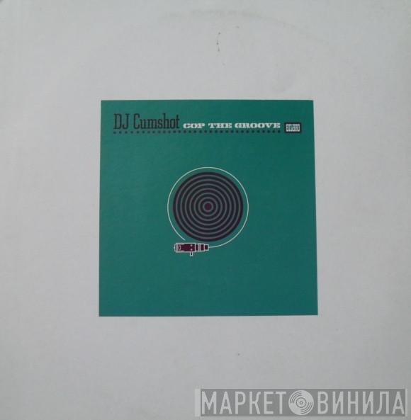 DJ Cumshot  - Cop The Groove