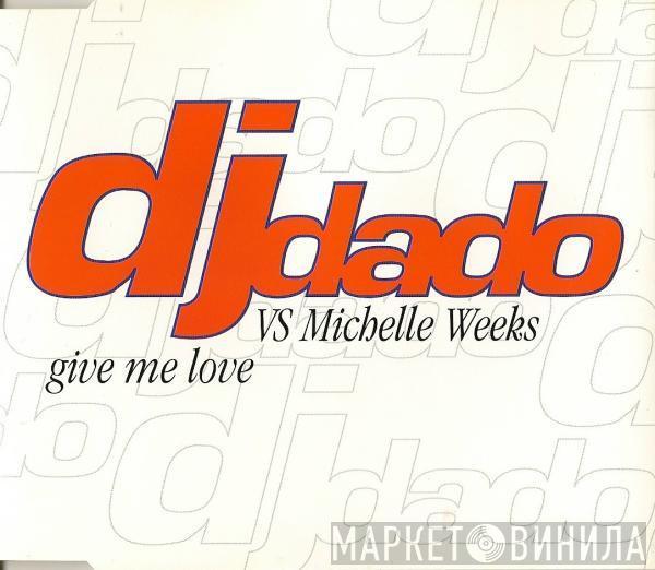 DJ Dado, Michelle Weeks - Give Me Love