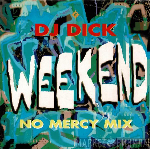  DJ Dick  - Weekend (No Mercy Mix)