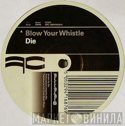DJ Die - Blow Your Whistle / My Bad