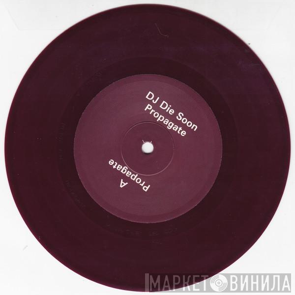 DJ Die Soon - Propagate