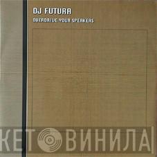 DJ Futura - Overdrive Your Speakers