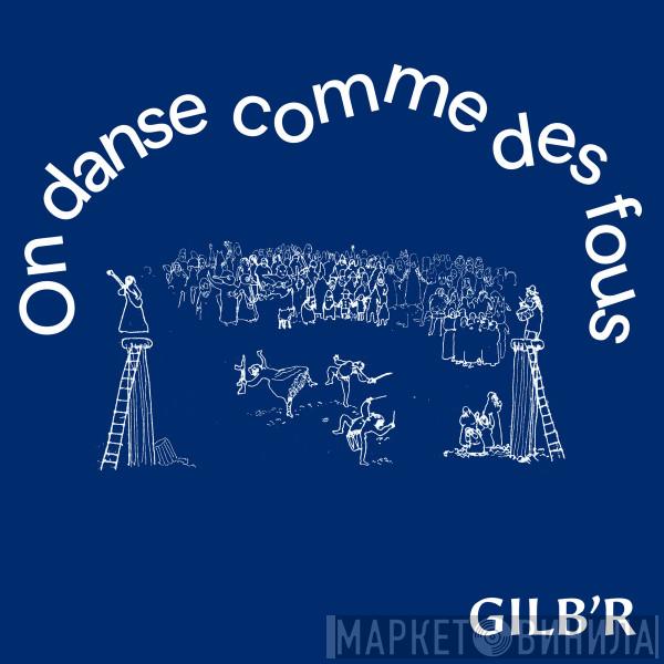 DJ Gilb'R - On Danse Comme Des Fous