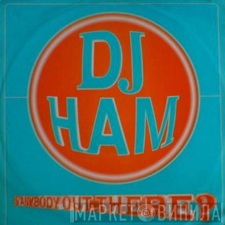  DJ Ham  - Is Anybody Out There ? / Are You Ready ?