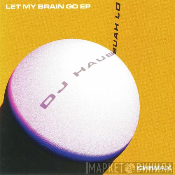 DJ Haus - Let My Brain Go EP