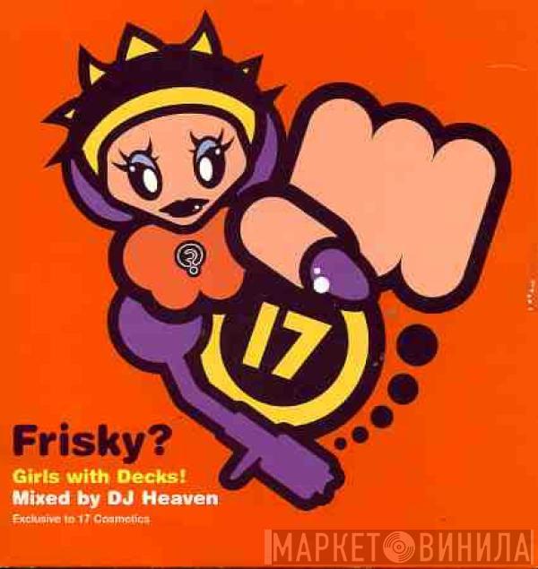 DJ Heaven  - Frisky? Girls With Decks!