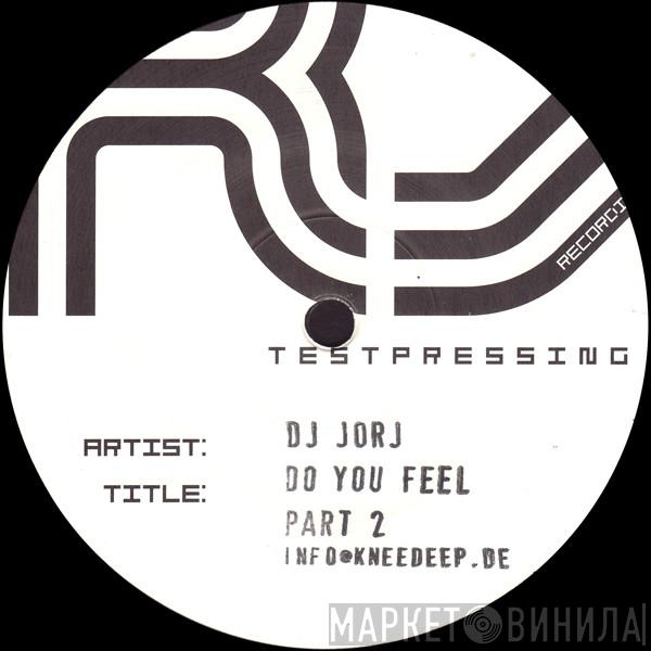 DJ Jorj - Do You Feel (Part Two)
