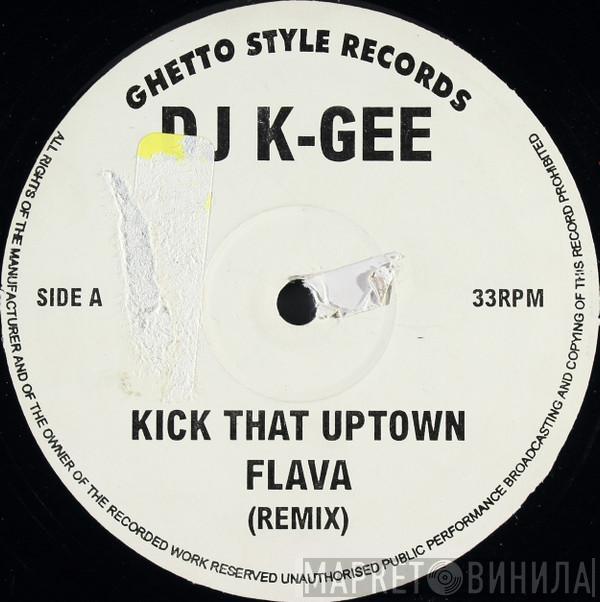 DJ K-Gee - Kick That Uptown Flava / The Chest Breaker