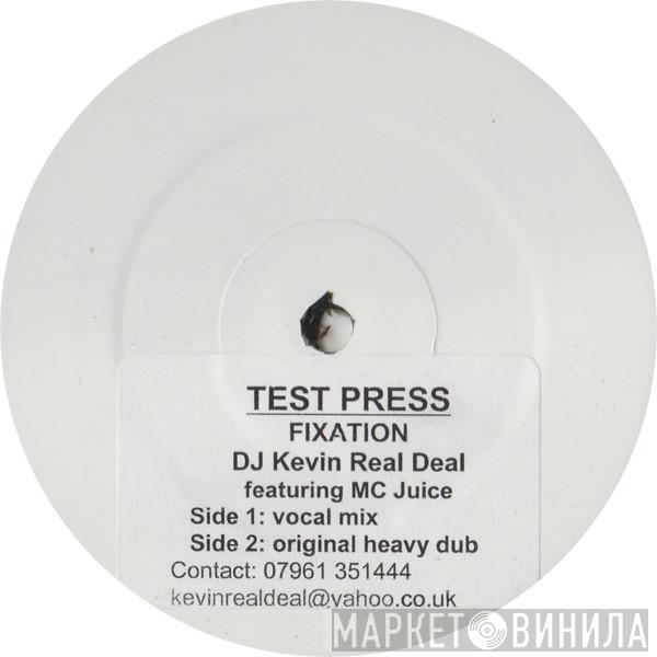 DJ Kevin Real Deal, MC Juice - Fixation