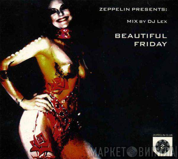 DJ Lex  - Zeppelin Presents: Beautiful Friday