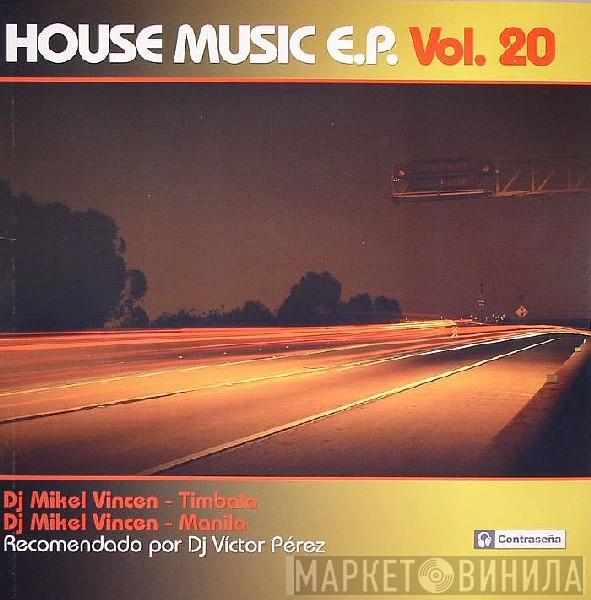 DJ Mikel Vincen - House Music E.P. Vol. 20