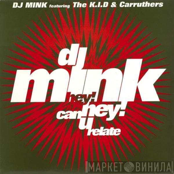 DJ Mink, The K.I.D, Carruthers - Hey! Hey! Can U Relate