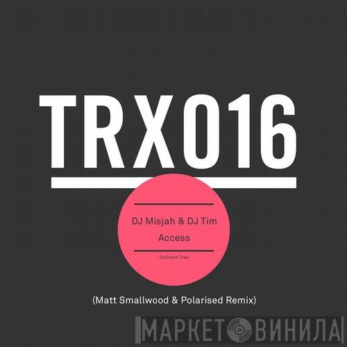 DJ Misjah & DJ Tim  - Access (Matt Smallwood & Polarised Remix)