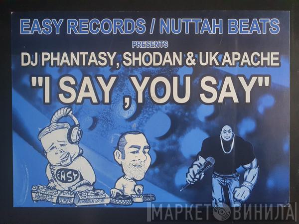 , DJ Phantasy & Shodan  UK Apachi  - I Say, You Say