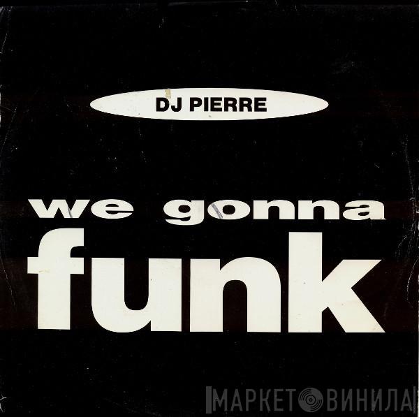 DJ Pierre  - We Gonna Funk