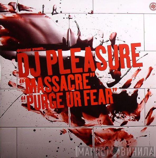 DJ Pleasure  - Massacre / Purge Ur Fear