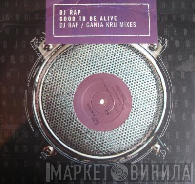  DJ Rap  - Good To Be Alive (DJ Rap / Ganja Kru Mixes)