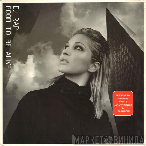  DJ Rap  - Good To Be Alive (Mixes By Johnny Vicious & The Dronez)