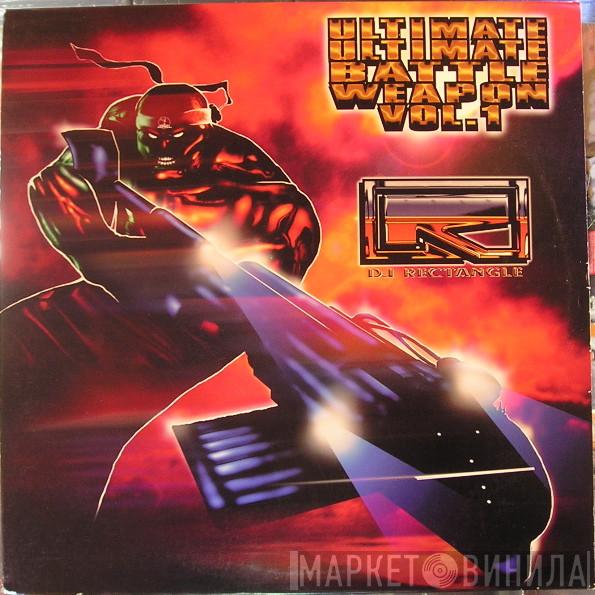 DJ Rectangle - Ultimate Ultimate Battle Weapon Vol. 1