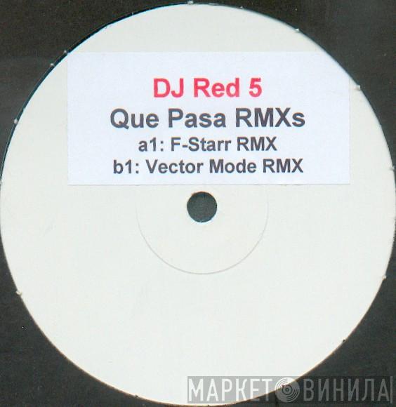  DJ Red 5  - Que Pasa (Rmxs)