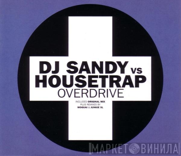 DJ Sandy , Housetrap - Overdrive